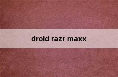 droid razr maxx